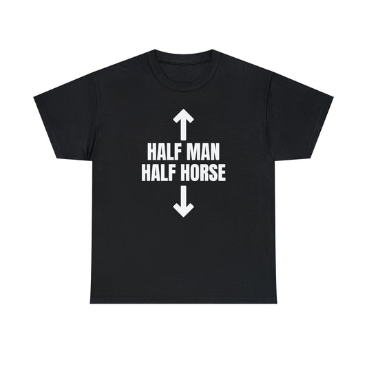 "Half Man, Half Horse" Tee