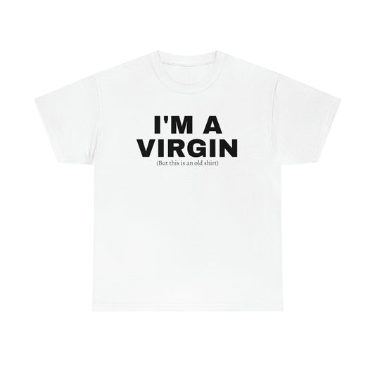 "I'm a V*rgin (This Is A Old Shirt)" Tee