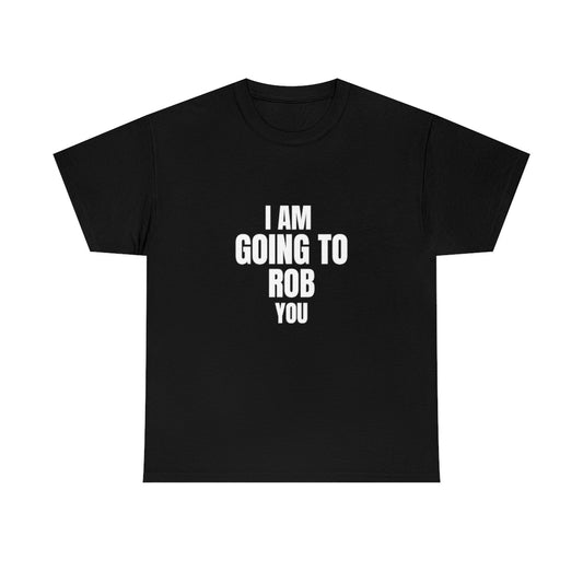 "I Am Going To Rob You" Tee