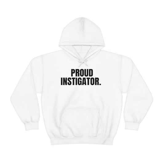 "Proud Instigator" Hooded Sweatshirt
