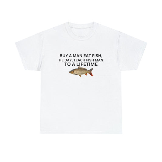"Buy A Man Eat Fish Lifetime" Tee