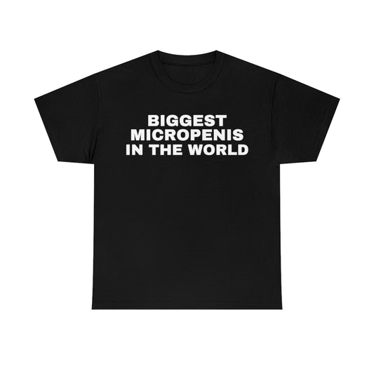 "Biggest Micropen*s In The World"  Tee